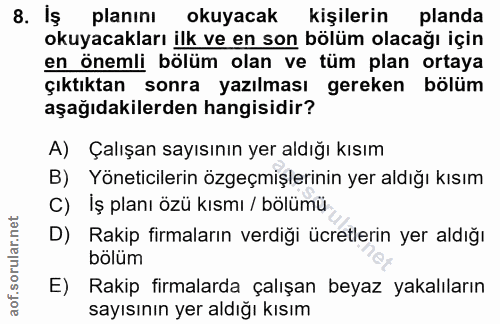 8. soru: Iş planını okuyacak kişilerin planda okuyacakları ilk ve en son bölüm olacağı için en önemli bölüm olan ve tüm plan o…
