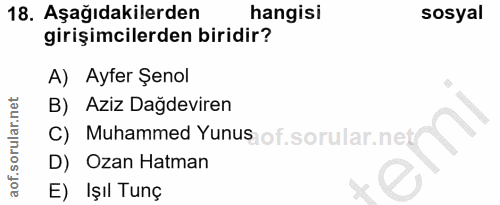 18. soru: Aşağıdakilerden hangisi sosyal girişimcilerden biridir? A) Ayfer Şenol B) Aziz Dağdeviren C) Muhammed Yunus of. / D)…