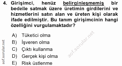 4. soru: Girişimci, henüz belirginleşmemiş bir bedelle satmak üzere üretimin girdilerini ve hizmetlerini satın alan ve üreten…