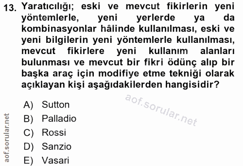 13. soru: Yaratıcılığı; eski ve mevcut fikirlerin yeni yöntemlerle, yeni yerlerde ya da kombinasyonlar hâlinde kullanılması, es…