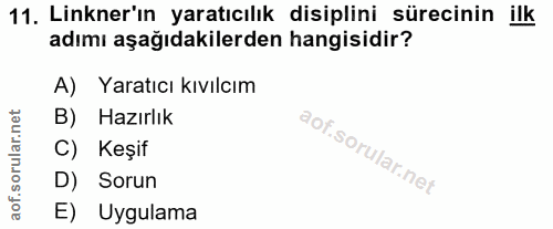 11. soru: Linkner'ın yaratıcılık disiplini sürecinin ilk adımı aşağıdakilerden hangisidir? A) Yaratıcı kıvılcım B) Hazırlık C)…