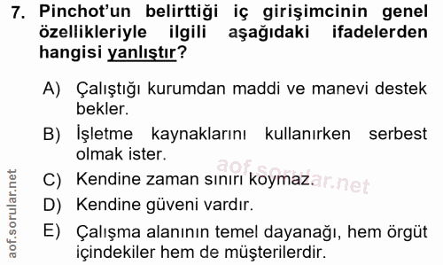 7. soru: Pinchot'un belirttiği iç girişimcinin genel özellikleriyle ilgili aşağıdaki ifadelerden hangisi yanlıştır? A) Çalıştı…