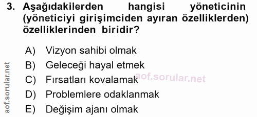 3. soru: Aşağıdakilerden hangisi yöneticinin (yöneticiyi girişimciden ayıran özelliklerden) özelliklerinden biridir? A) Vizyon…