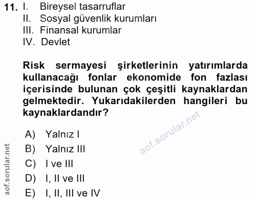 11. soru: I. Bireysel tasarruflar II. Sosyal güvenlik kurumları II. Finansal kurumlar IV. Devlet Risk sermayesi şirketlerinin y…