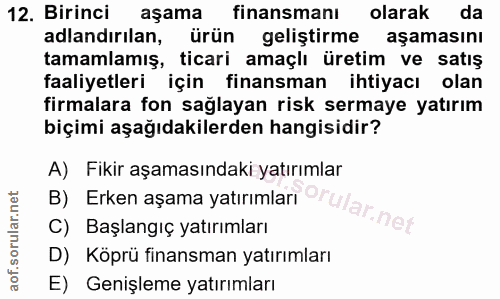 12. soru: Birinci aşama finansmanı olarak da adlandırılan, ürün geliştirme aşamasını tamamlamış, ticari amaçlı üretim ve satış…
