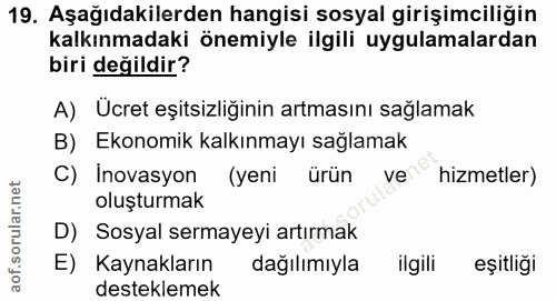 19. soru: Aşağıdakilerden hangisi sosyal girişimciliğin kalkınmadaki önemiyle ilgili uygulamalardan biri değildir? A) Ücret eşi…