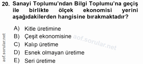 20. soru: Sanayi Toplumu'ndan Bilgi Toplumu'na geçiş ile birlikte ölçek ekonomisi yerini aşağıdakilerden hangisine bırakmaktadı…