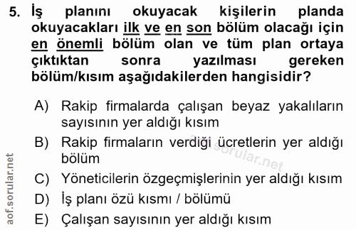 5. soru: İş planını okuyacak kişilerin planda okuyacakları ilk ve en son bölüm olacağı için en önemli bölüm olan ve tüm plan o…