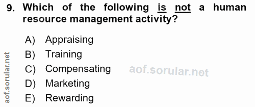 9. soru: Which of the following is not a human resource management activity? A) Appraising B) Training C) Compensating D) Mark…