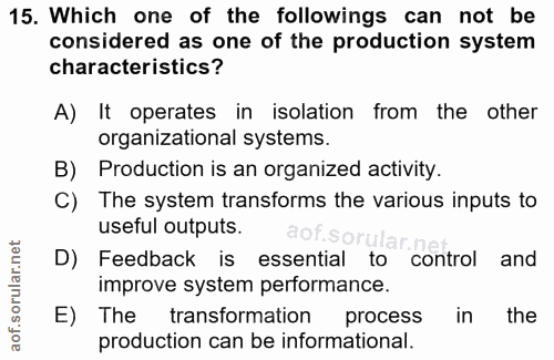 15. soru: Which one of the followings can not be considered as one of the production system characteristics? A) It operates in…