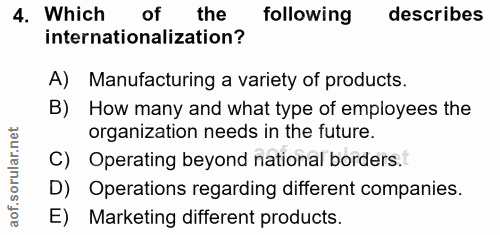 4. soru: Which of the following describes internationalization? A) Manufacturing a variety of products. B) How many and what t…