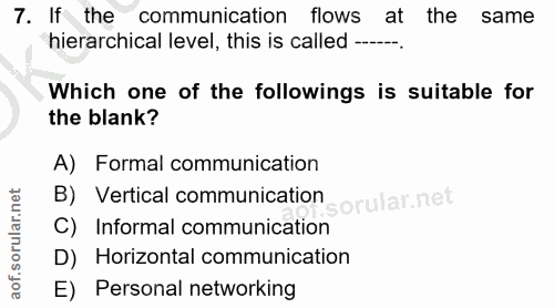 7. soru: If the communication flows at the same hierarchical level, this is called -__ Which one of the followings is suitable…