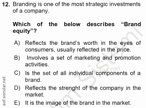 12. soru: Branding is one of the most strategic investments of a company. Which of the below describes "Brand equity"? A) Refle…