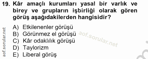 19. soru: Kâr amaçiı kurumları yasal bir varlık ve birey ve grupların işbirliği olarak gören görüş aşağıdakilerden hangisidir?…
