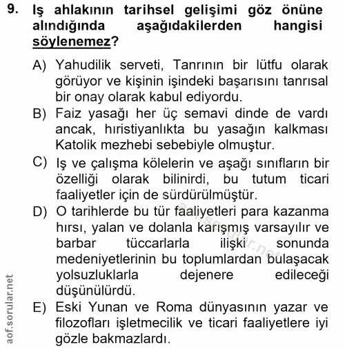 9. soru: Iş ahlakının tarihsel gelişimi göz önüne alındiğında aşağıdakilerden hangisi söylenemez? A) Yahudilik serveti, Tanrın…