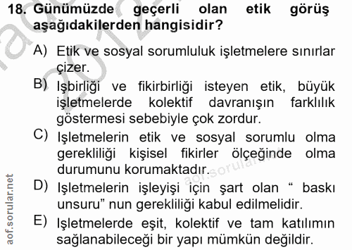 18. soru: Günümüzde geçerli olan etik görüş aşağıdakilerden hangisidir? A) Etik ve sosyal sorumluluk işletmelere sınırlar çızer…