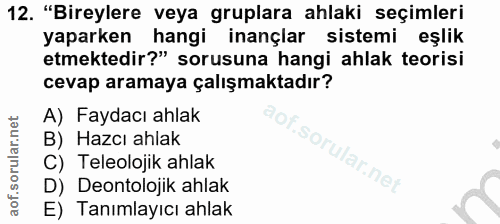 12. soru: "Bireylere veya gruplara ahlaki seçimleri yaparken hangi inançlar sistemi eşlik etmektedir?" sorusuna hangi ahlak teo…