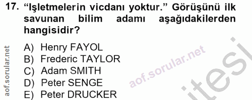17. soru: "Işletmelerin vicdanı yoktur." Görüşünü ilk savunan bilim adamı aşağıdakilerden hangisidir? A) Henry FAYOL B) Frederi…