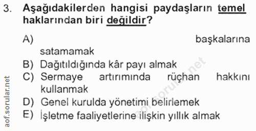 3. soru: Aşağıdakilerden hangisi paydaşların temel haklarından biri değildir? A) başkalarına satamamak B) Dağıtıldığında kår p…