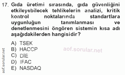 17. soru: Gıda üretimi sırasında, gıda güvenliğini etkileyebilecek tehlikelerin analizi, kritik kontrol noktalarında standartla…