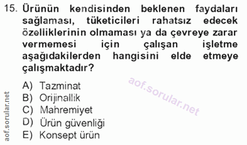 15. soru: Ürünün kendisinden beklenen faydaları saglaması, tüketicileri rahatsız edecek özelliklerinin olmaması ya da çevreye z…