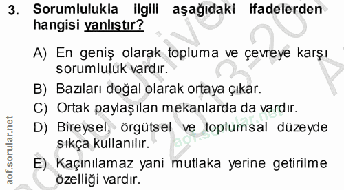 3. soru: Sorumlulukla ilgili aşağıdaki ifadelerden hangisi yanlıştır? A) En geniş olarak topluma ve çevreye karşı sorumluluk v…