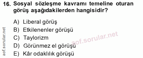 16. soru: Sosyal sözleşme kavramı temeline oturan görüş aşağıdakilerden hangisidir? A) Liberal görüş B) Etkilenenler görüşü D)…