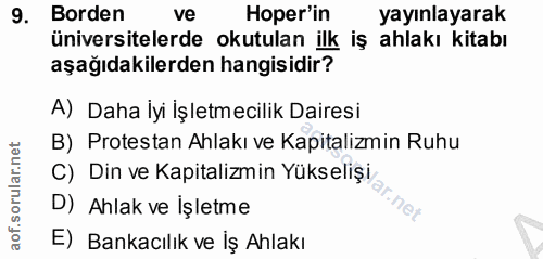 9. soru: Borden ve Hoper'in yayınlayarak üniversitelerde okutulan ilk iş ahlakı kitabı aşağıdakilerden hangisidir? A) Daha İyi…