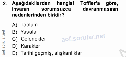 2. soru: Aşağıdakilerden hangisi Toffler'a göre, insanın sorumsuzca davranmasının nedenlerinden biridir? A) Toplum .net B) Yas…