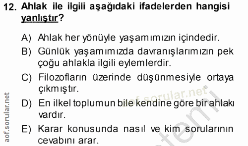12. soru: Ahlak ile ilgili aşağıdaki ifadelerden hangisi yanlıştır? A) Ahlak her yönüyle yaşamımızın içindedir. B) Günlük yaşam…