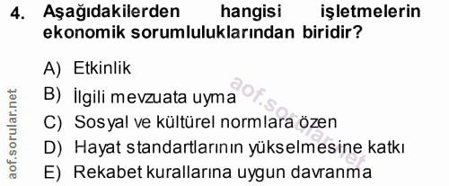 4. soru: Aşağıdakilerden hangisi işletmelerin ekonomik sorumluluklarından biridir? A) Etkinlik B) İlgili mevzuata uyma C) Sosy…