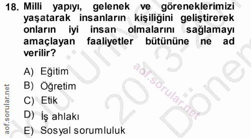 18. soru: Milli yapıyı, gelenek ve göreneklerimizi yaşatarak insanların kişiliğini geliştirerek onların iyi insan olmalarını sa…