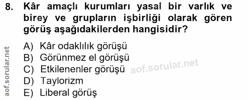8. soru: Kår amaçlı kurumları yasal bir varlık ve birey ve grupların işbirliği olarak gören görüş aşağıdakilerden hangisidir?…