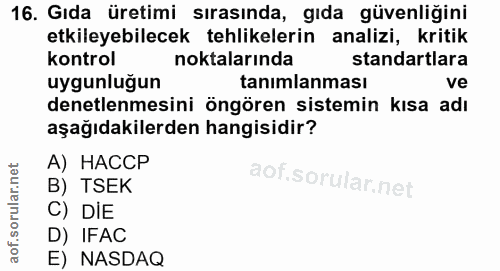 16. soru: Gıda üretimi sırasında, gıda güvenliğini etkileyebilecek tehlikelerin analizi, kritik kontrol noktalarında standartla…