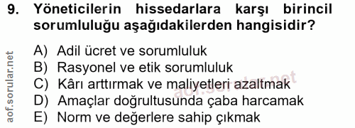 9. soru: Yöneticilerin hissedarlara karşı birincil sorumluluğu aşağıdakilerden hangisidir? A) Adil ücret ve sorumluluk B) Rasy…
