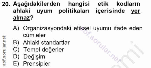 20. soru: Aşağıdakilerden hangisi etik kodların ahlaki uyum politikaları içerisinde yer almaz? A) Organizasyondaki etiksel uyum…