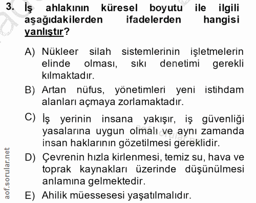 3. soru: İş ahlakının küresel boyutu ile ilgili aşağıdakilerden ifadelerden hangisi yanlıştır? A) Nükleer silah sistemlerinin…
