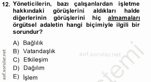 12. soru: Yöneticilerin, bazı çalışanlardan işletme hakkındaki görüşlerini aldıkları halde diğerlerinin görüşlerini hiç almamal…