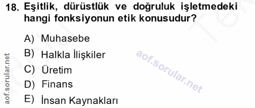 18. soru: Eşitlik, dürüstlük ve doğruluk işletmedeki hangi fonksiyonun etik konusudur? A) Muhasebe B) Halkla İlişkiler C) Üreti…