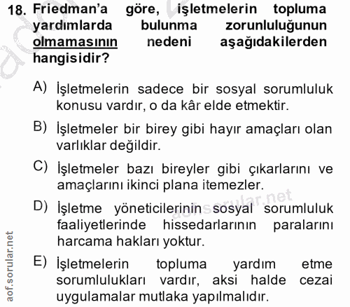 18. soru: Friedman'a göre, işletmelerin topluma yardımlarda bulunma zorunluluğunun olmamasının nedeni aşağıdakilerden hangisidi…