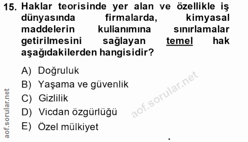 15. soru: Haklar teorisinde yer alan ve özellikle iş dünyasında firmalarda, kimyasal maddelerin kullanımına sınırlamalar getiri…