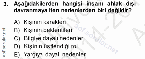 3. soru: Aşağıdakilerden hangisi insanı ahlak dışı davranmaya iten nedenlerden biri değildir? A) Kişinin karakteri B) Kişinin…