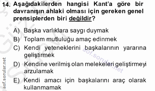 14. soru: Aşağıdakilerden hangisi Kant'a göre bir davranışın ahlaki olması için gereken genel prensiplerden biri degildir? A) B…