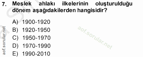 7. soru: Meslek ahlakı ilkelerinin oluşturulduğu dönem aşağıdakilerden hangisidir? A) 1900-1920 B) 1920-1950 C) 1950-1970 D) 1…