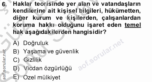 6. soru: Haklar teorisinde yer alan ve vatandaşların kendilerine ait kişisel bilgileri, hükümetten, diğer kurum ve kişilerden,…