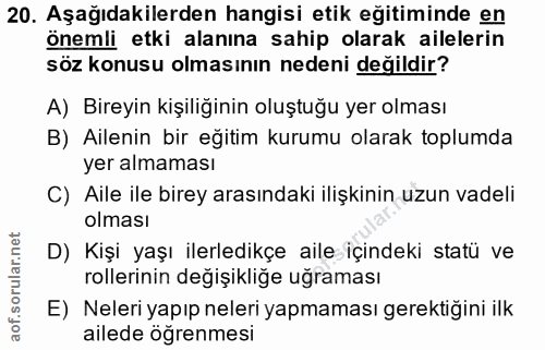 20. soru: Aşağıdakilerden hangisi etik eğitiminde en önemli etki alanına sahip olarak ailelerin söz konusu olmasının nedeni değ…