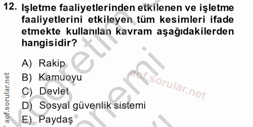 12. soru: Işletme faaliyetlerinden etkilenen ve işletme faaliyetlerini etkileyen tüm kesimleri ifade etmekte kullanılan kavram…
