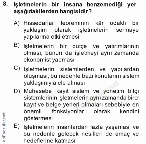 8. soru: Işletmelerin bir insana benzemediği yer aşağıdakilerden hangisidir? A) Hissedarlar teoreminin kâr odaklı bir yaklaşım…