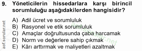9. soru: Yöneticilerin hissedarlara karşı birincil sorumluluğu aşağıdakilerden hangisidir? A) Adil ücret ve sorumluluk B) Rasy…