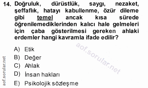 14. soru: Doğruluk, dürüstlük, saygi, nezaket, şeffaflık, hatayı kabullenme, özür dileme gibi temel ancak kısa sürede öğrenilem…